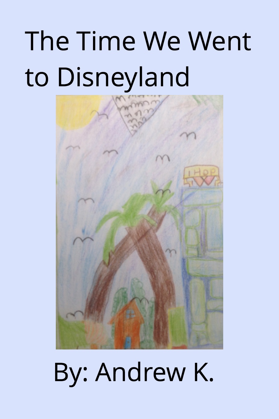 The Time We Went to Disneyland by Andrew K