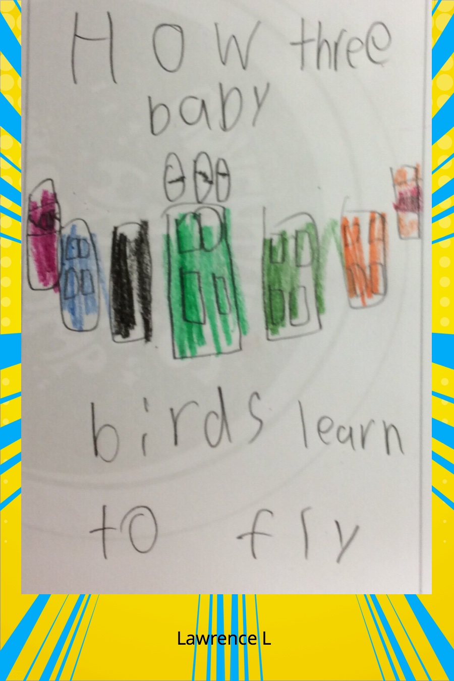 How 3 baby birds learn to fly by Lawrence L