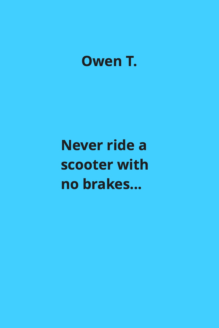 Never Ride a Scooter with No Brakes… by Owen T