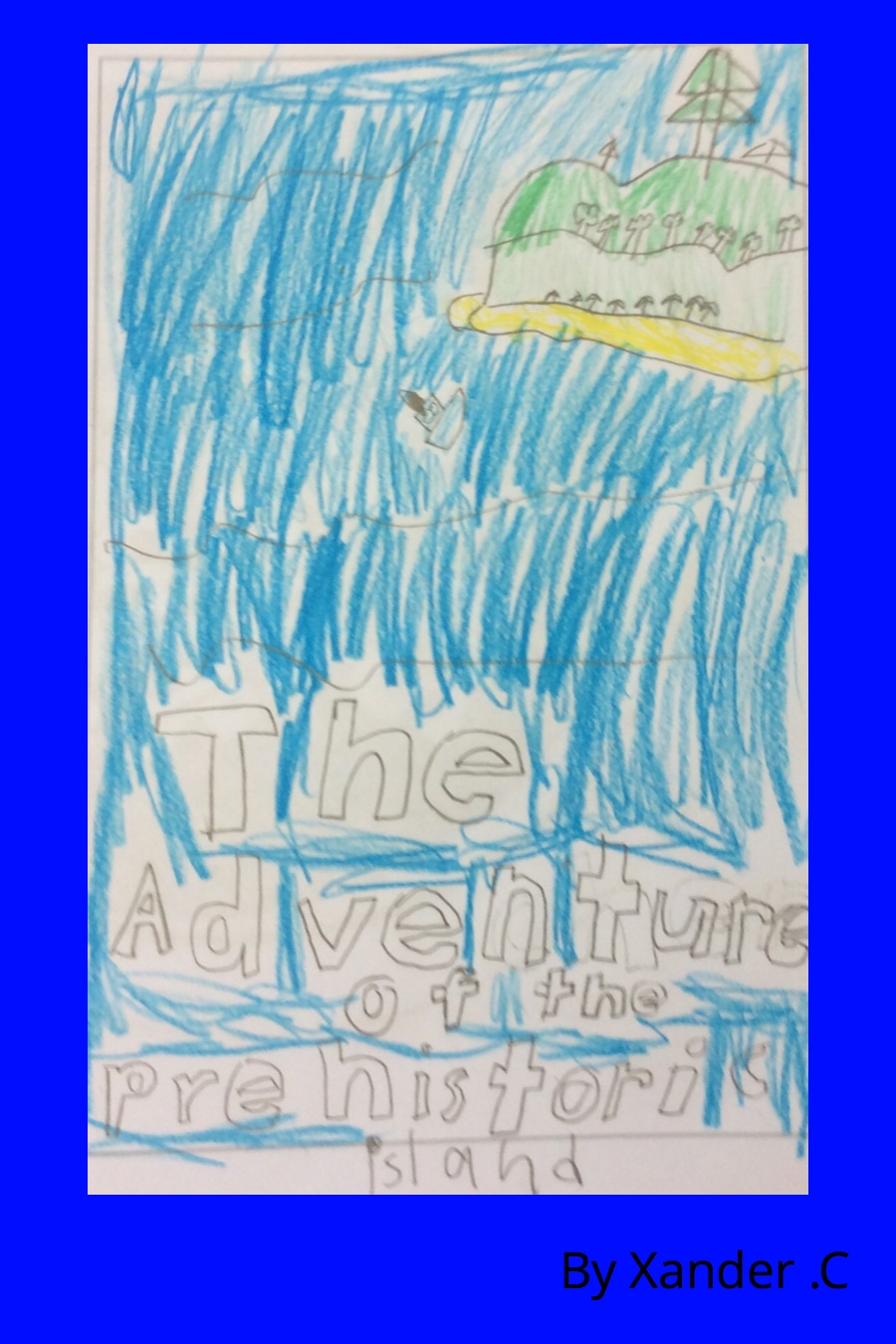 The Adventure of the Prehistoric Island By Xander C