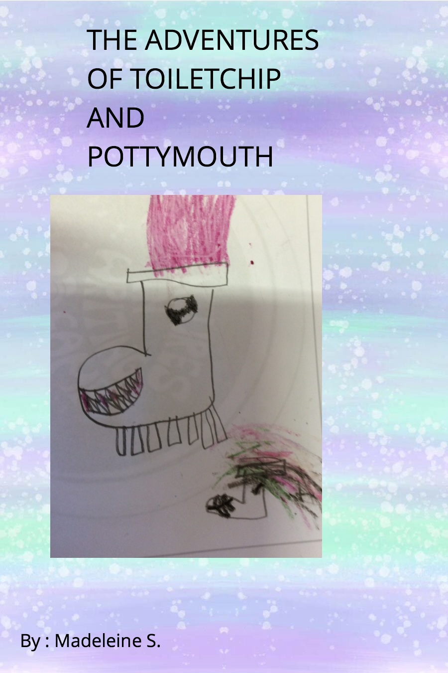 The Adventures of Toiletchip and Pottymouth by Madeleine Maddie S