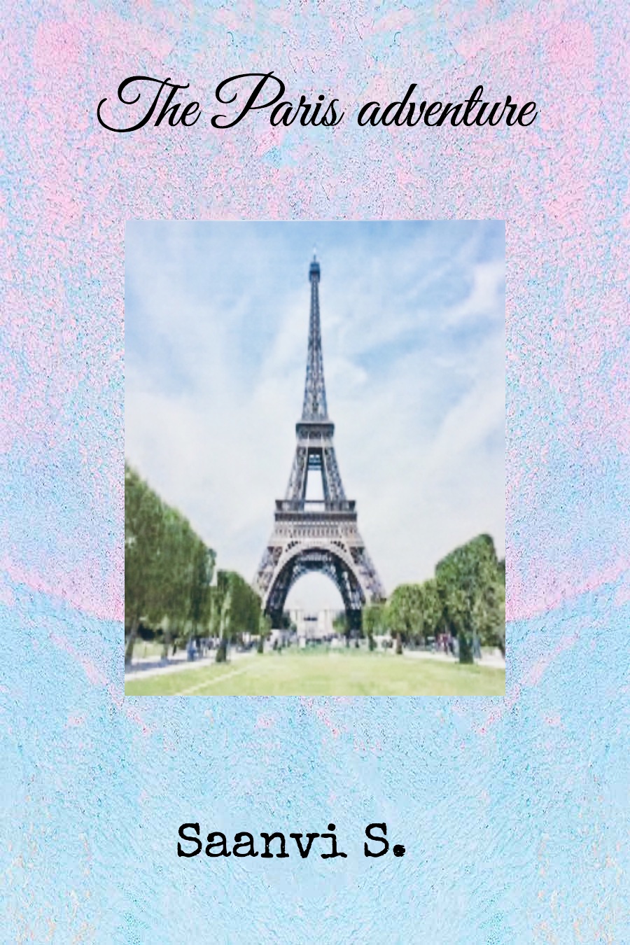 The Paris Adventure by Saanvi S