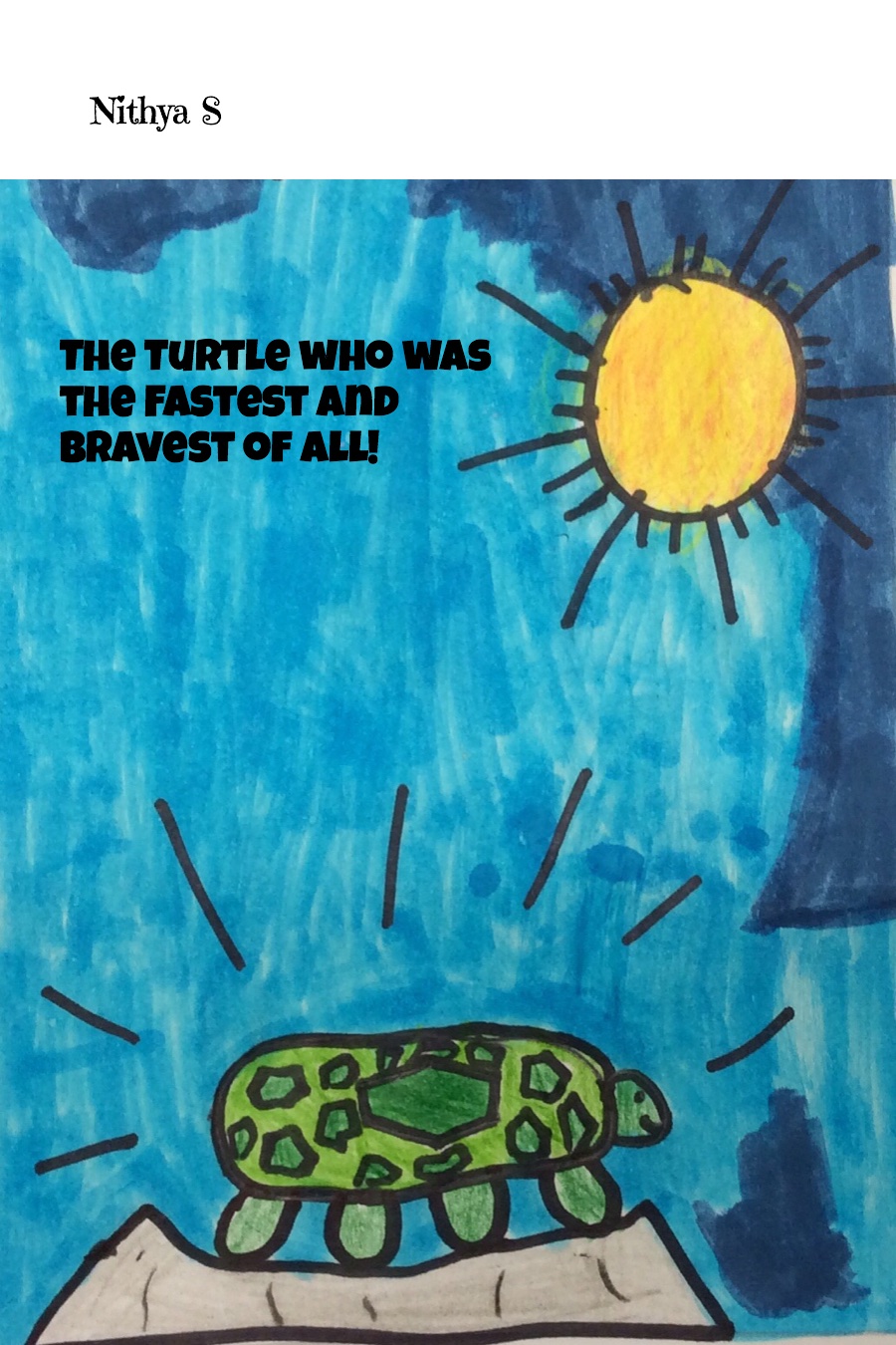 The Turtle Who Was the Fastest and Bravest of All! by Nithya S