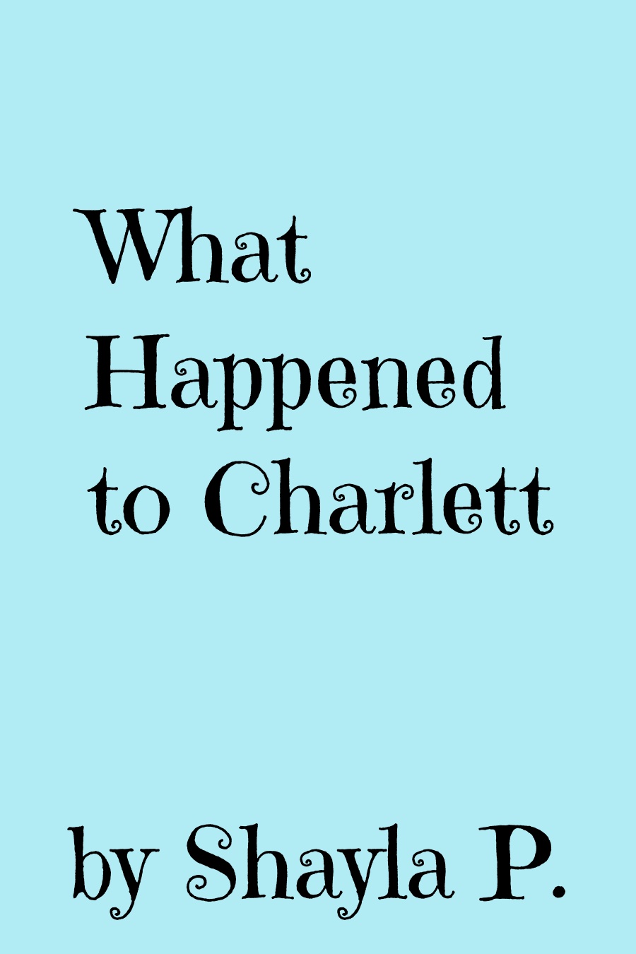 What Happened to Charlett by Shayla P