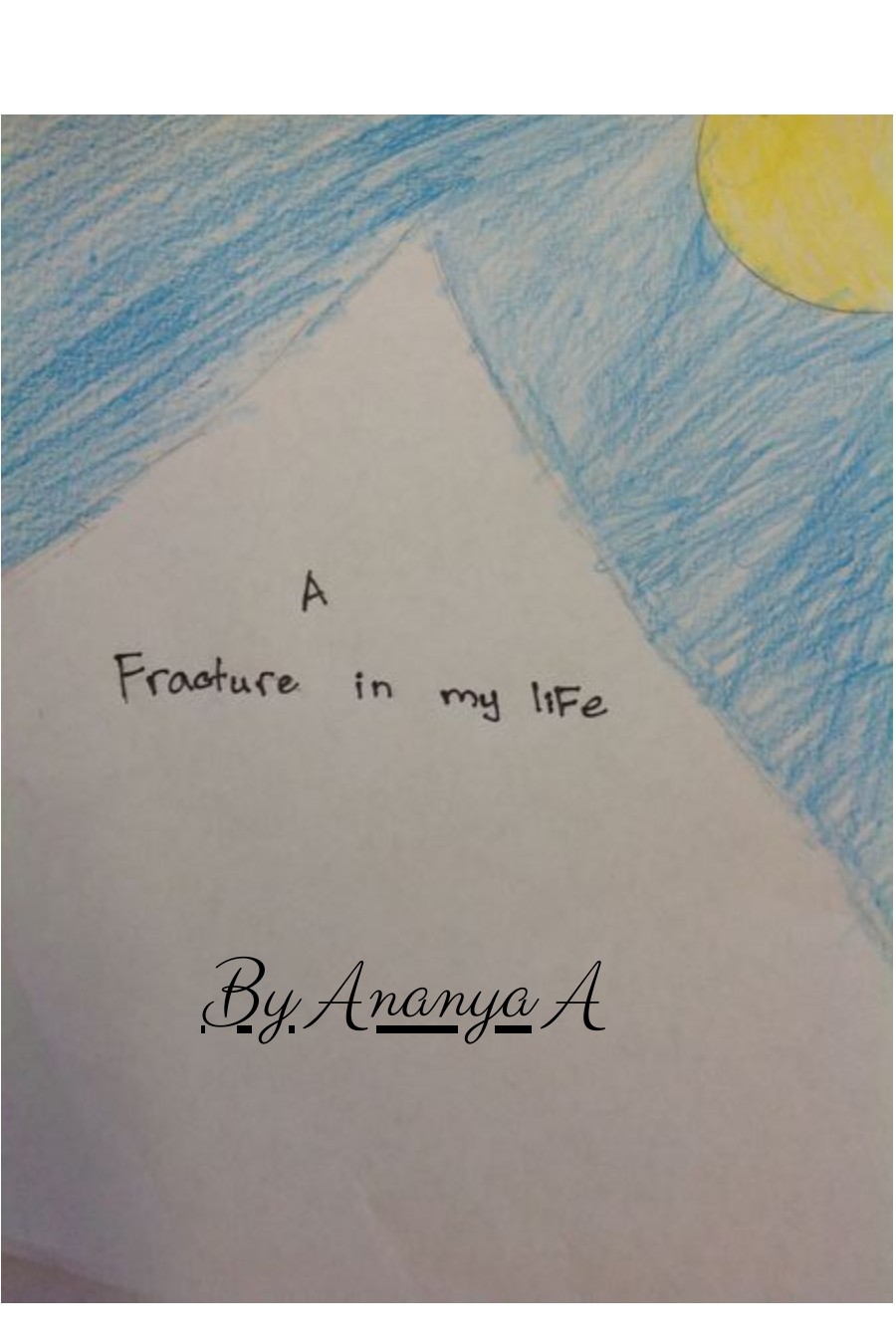 A Fracture in My Life by Ananya A