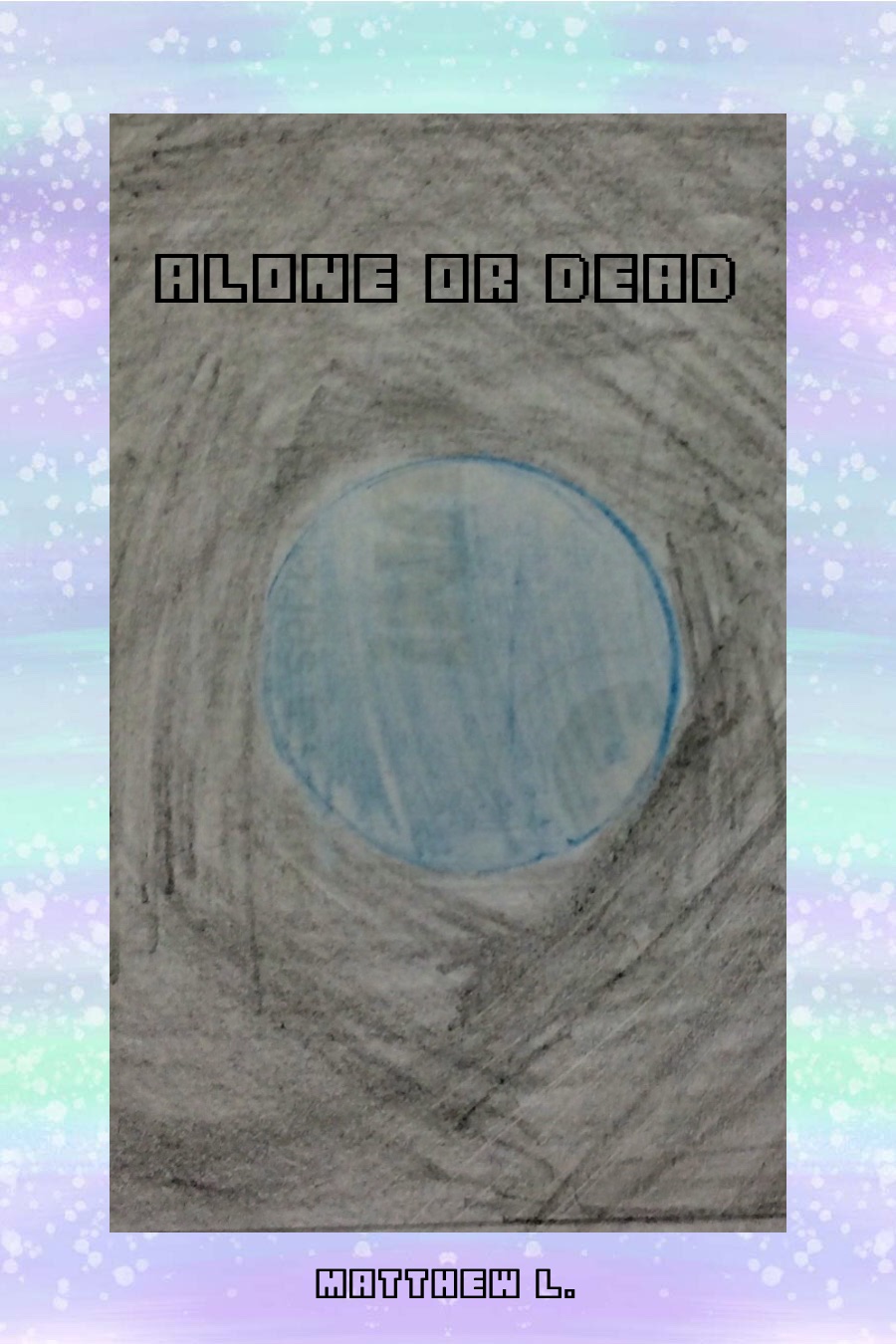 Alone or Dead by Matthew L