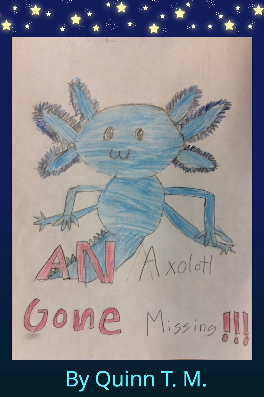 An Axolotl Gone Missing! by Quinn T
