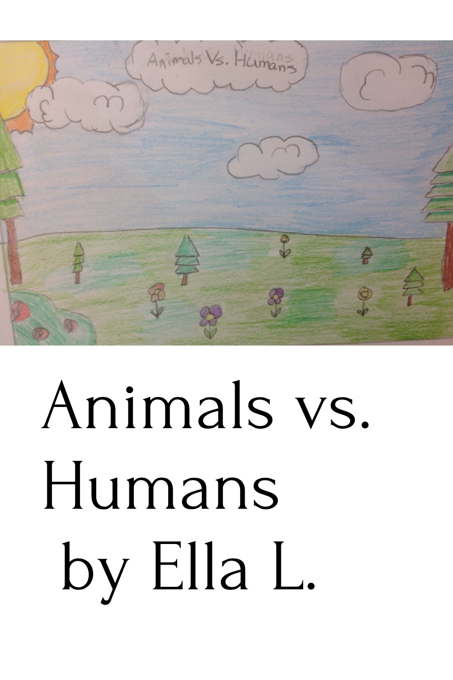 Animals Vs. Humans by Ella L