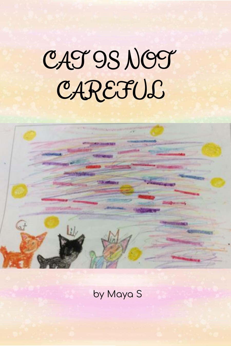 Cat is Not Careful by Maya S