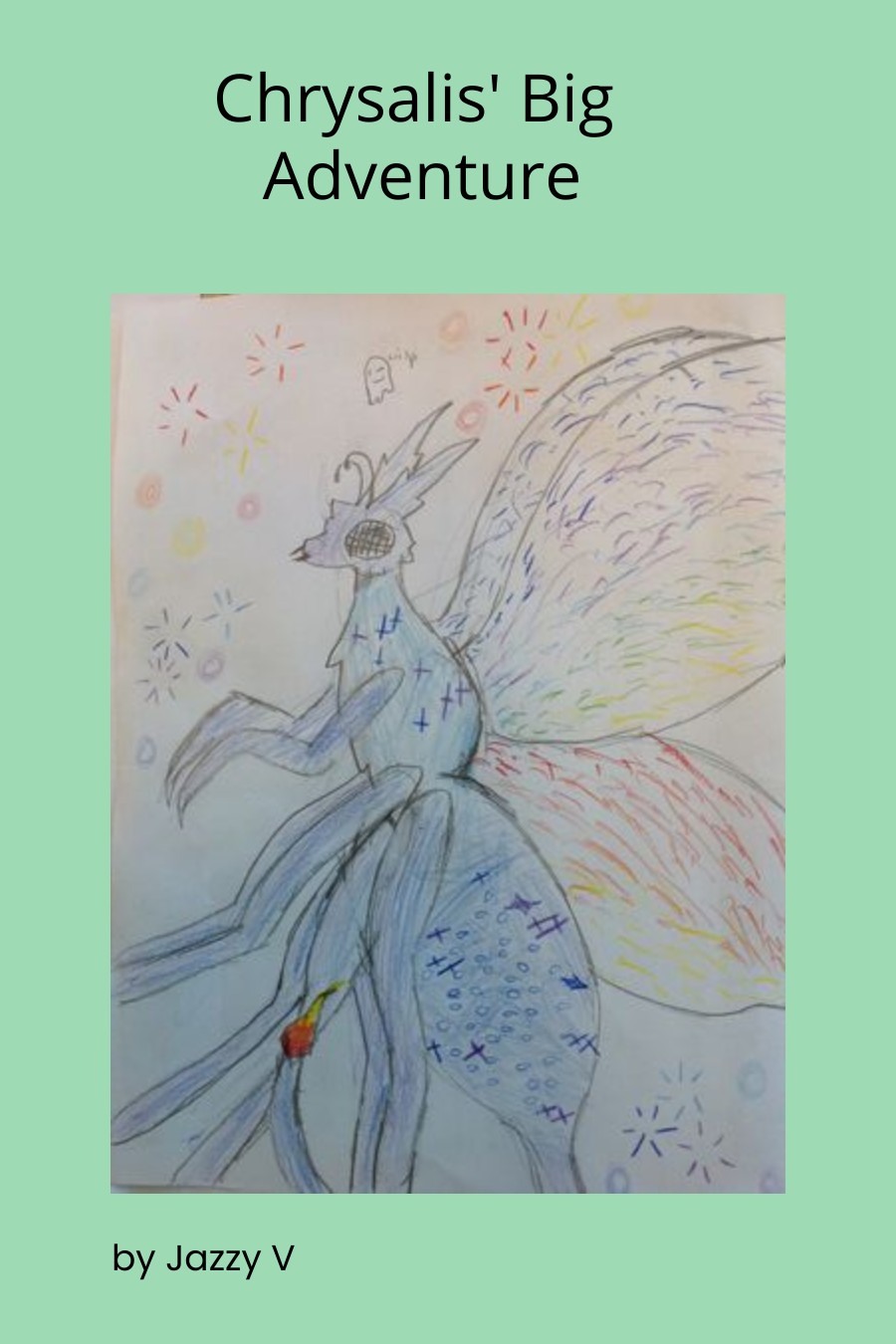 Chrysalis’ Big Adventure by Jasmine Ama Jazzy V