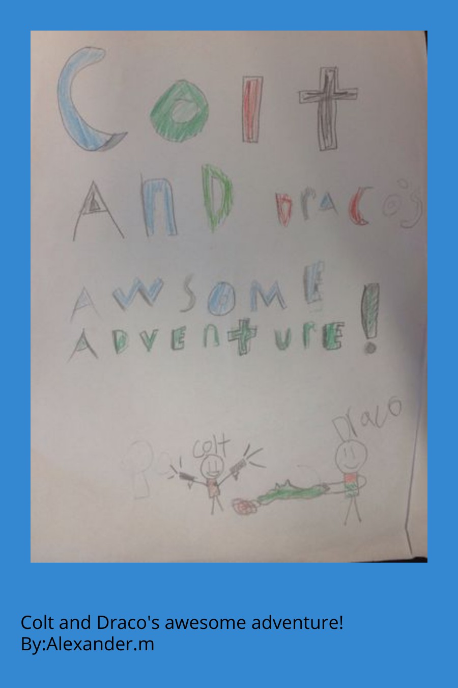 Colt and Draco’s Awesome Adventure! by Alexander M