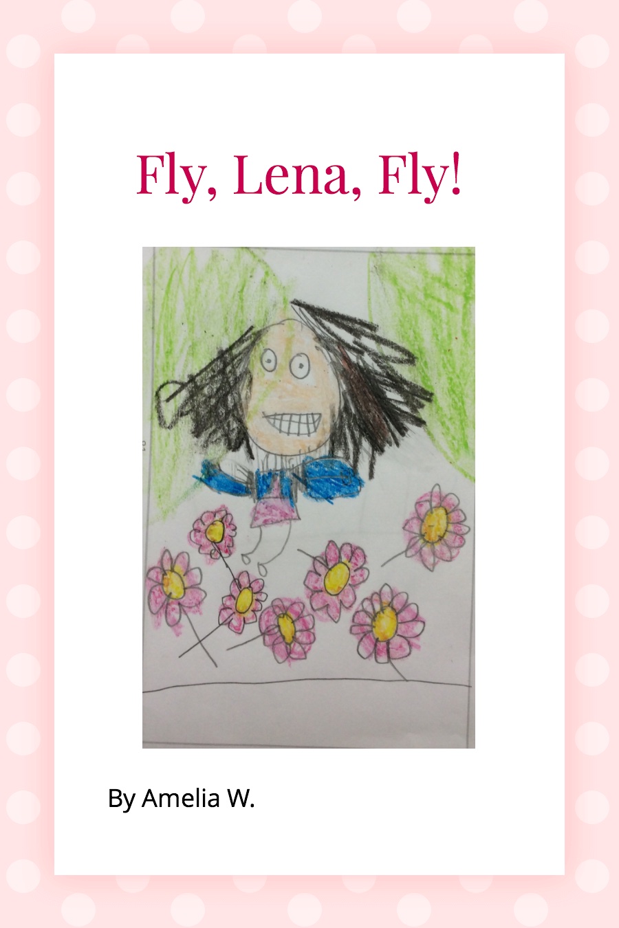 Fly Lena Fly! by Amelia W