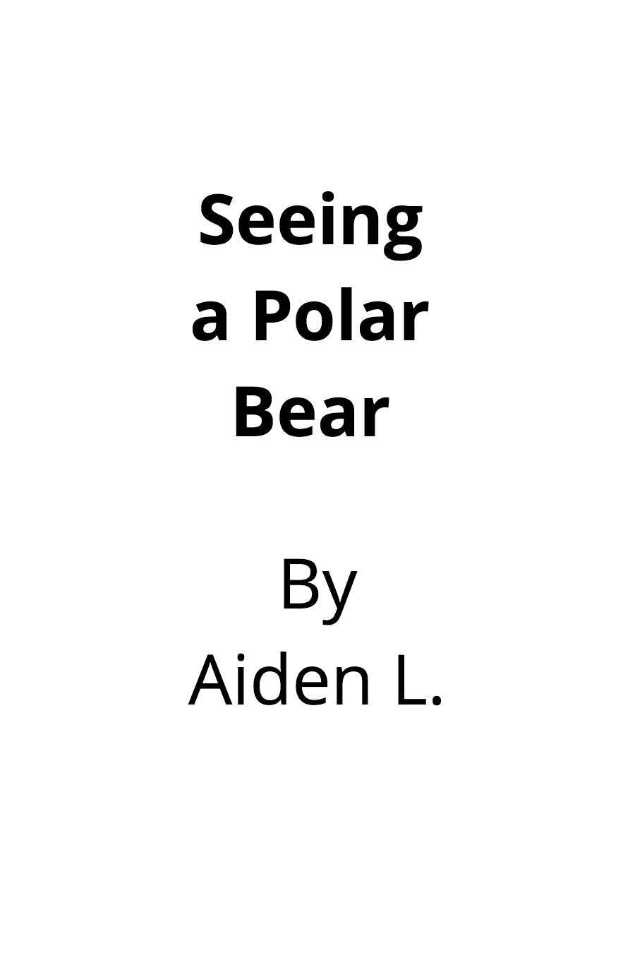 Seeing a Polar Bear by Aiden L