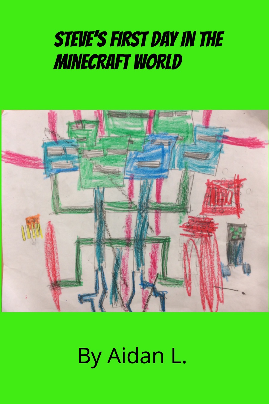 Steve’s First Day in the Minecraft World by Aidan L