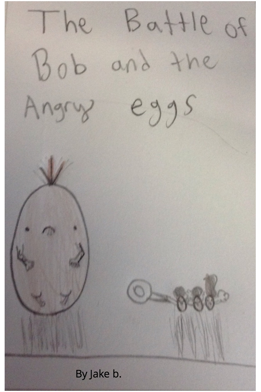 The Battle of Bob and the Angry Eggs by Jake B