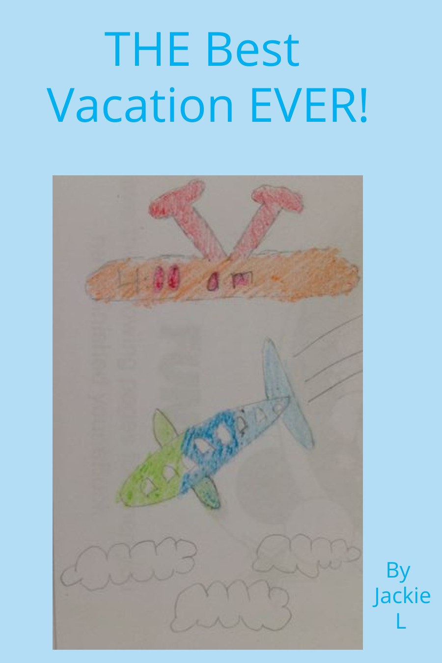 The Best Vacation EVER! by Jacqueline Jackie L