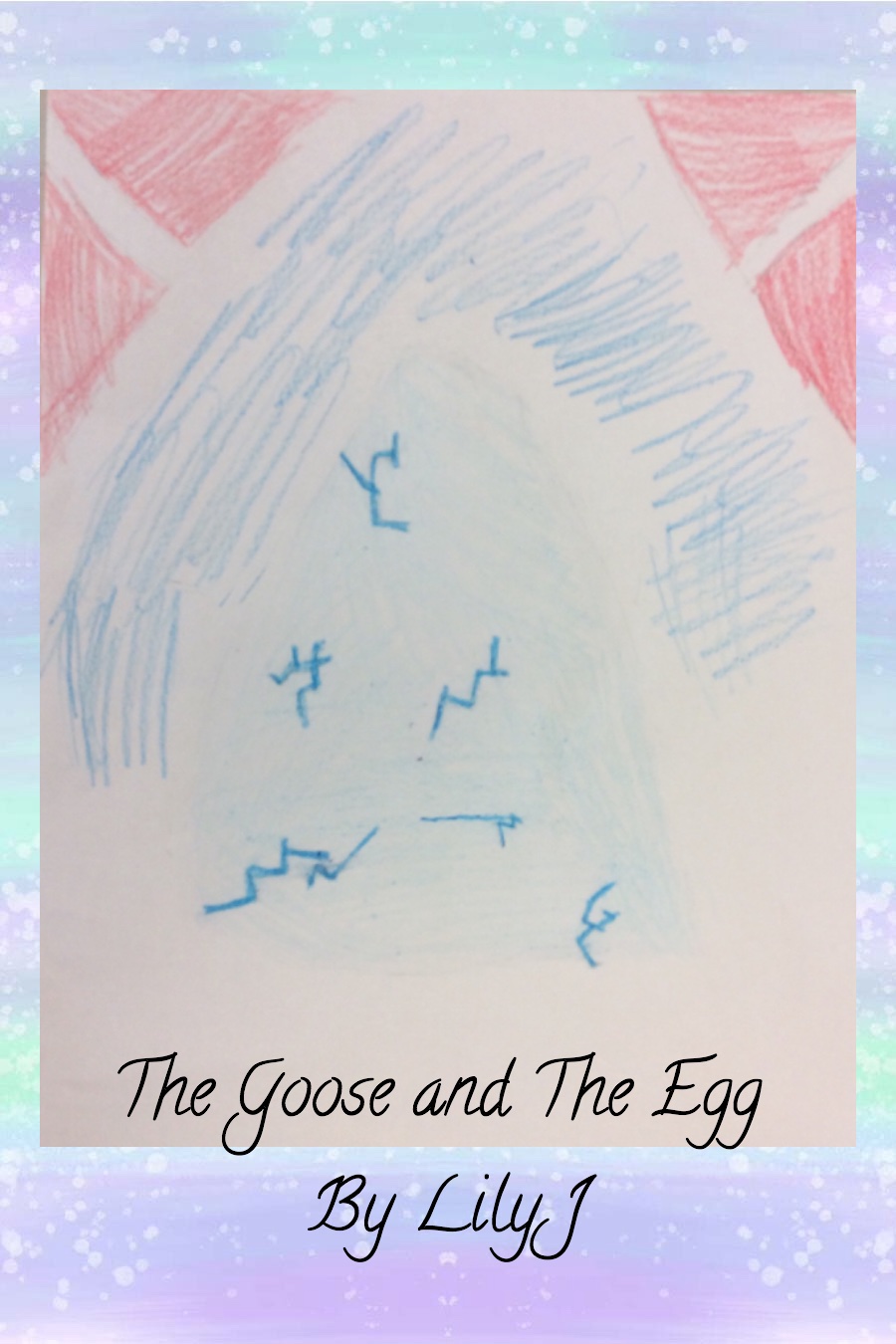 The Goose and the Egg By Lily J