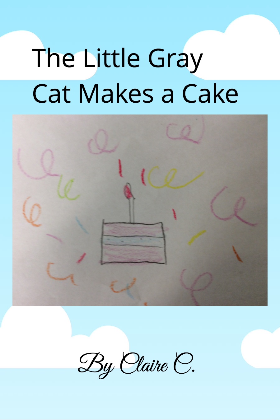 The Little Gray Cat Makes a Cake by Claire C