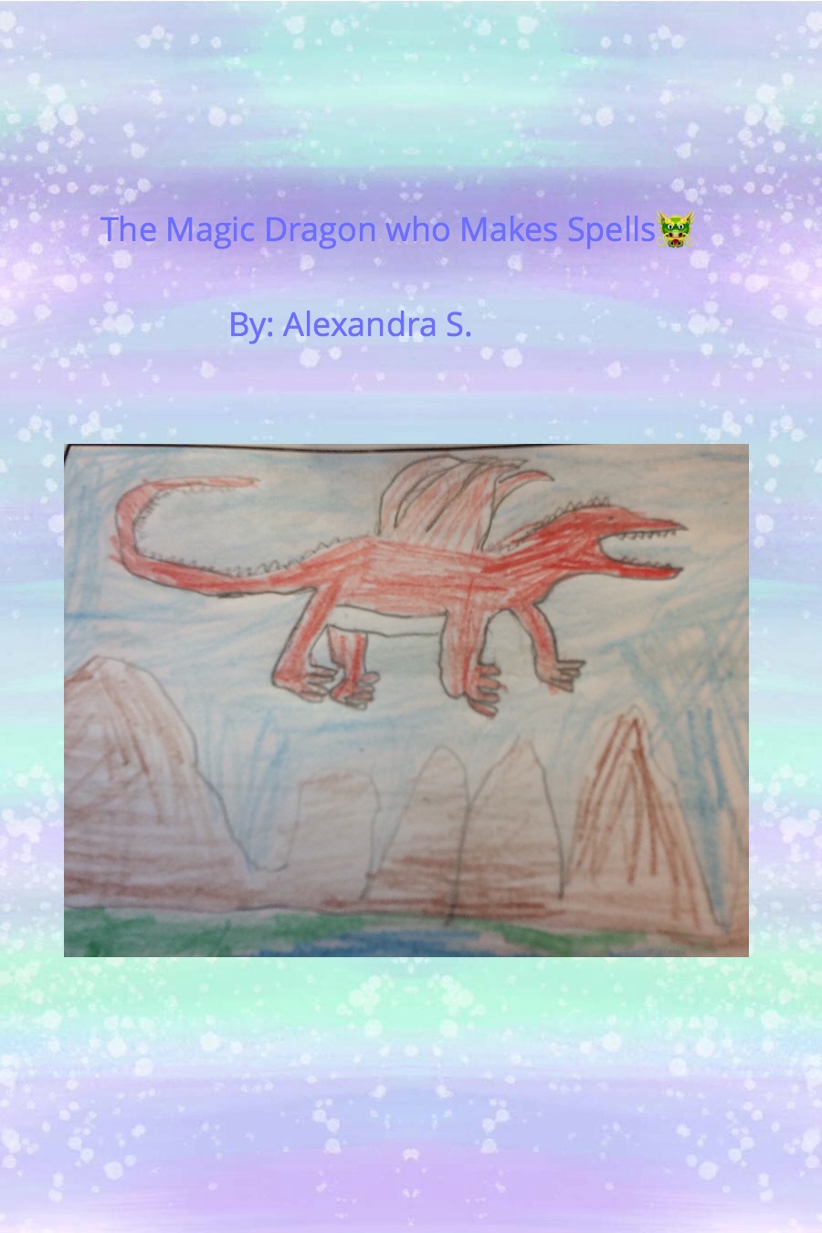 The Magic Dragon Who Makes Spells by Alexandra S