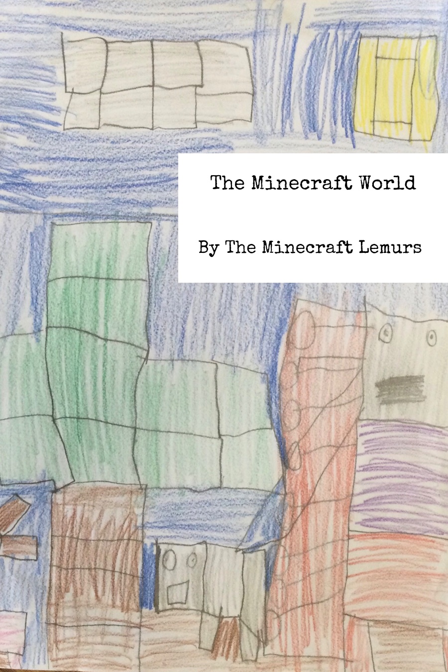The Minecraft World by San Carlos -July 21- 1st Grade