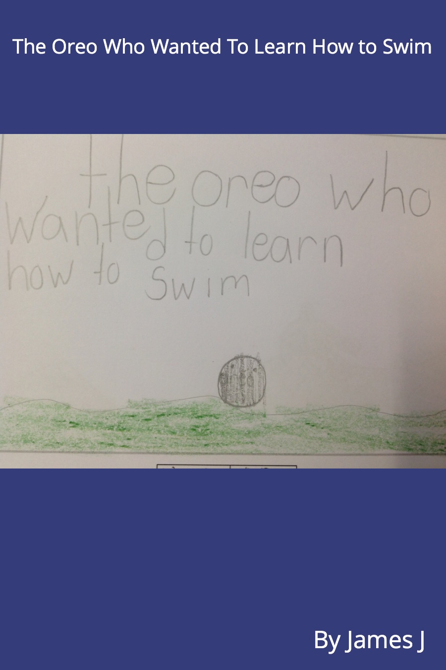 The Oreo Who Wanted to Learn How to Swim by James J