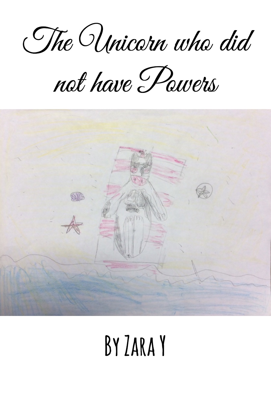 The Unicorn Who Did Not Have Powers by Zara Y