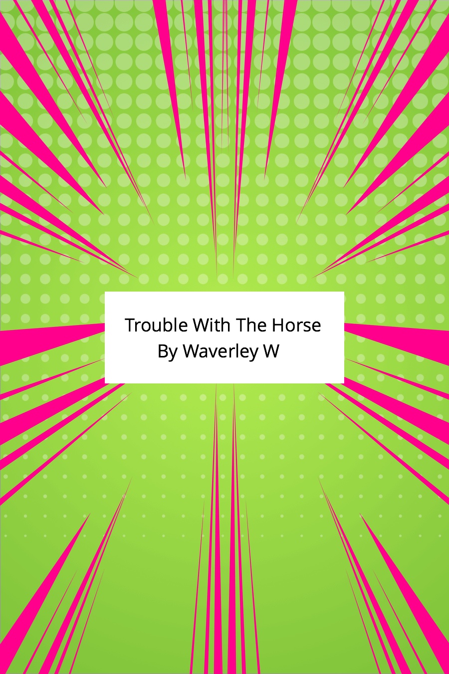Trouble with the Horse by Waverly W