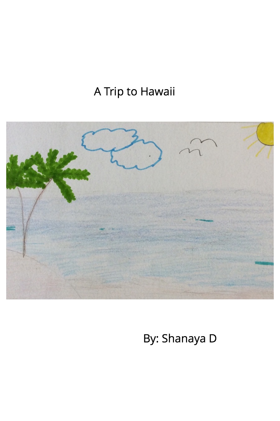 A Trip to Hawaii By Shanaya D