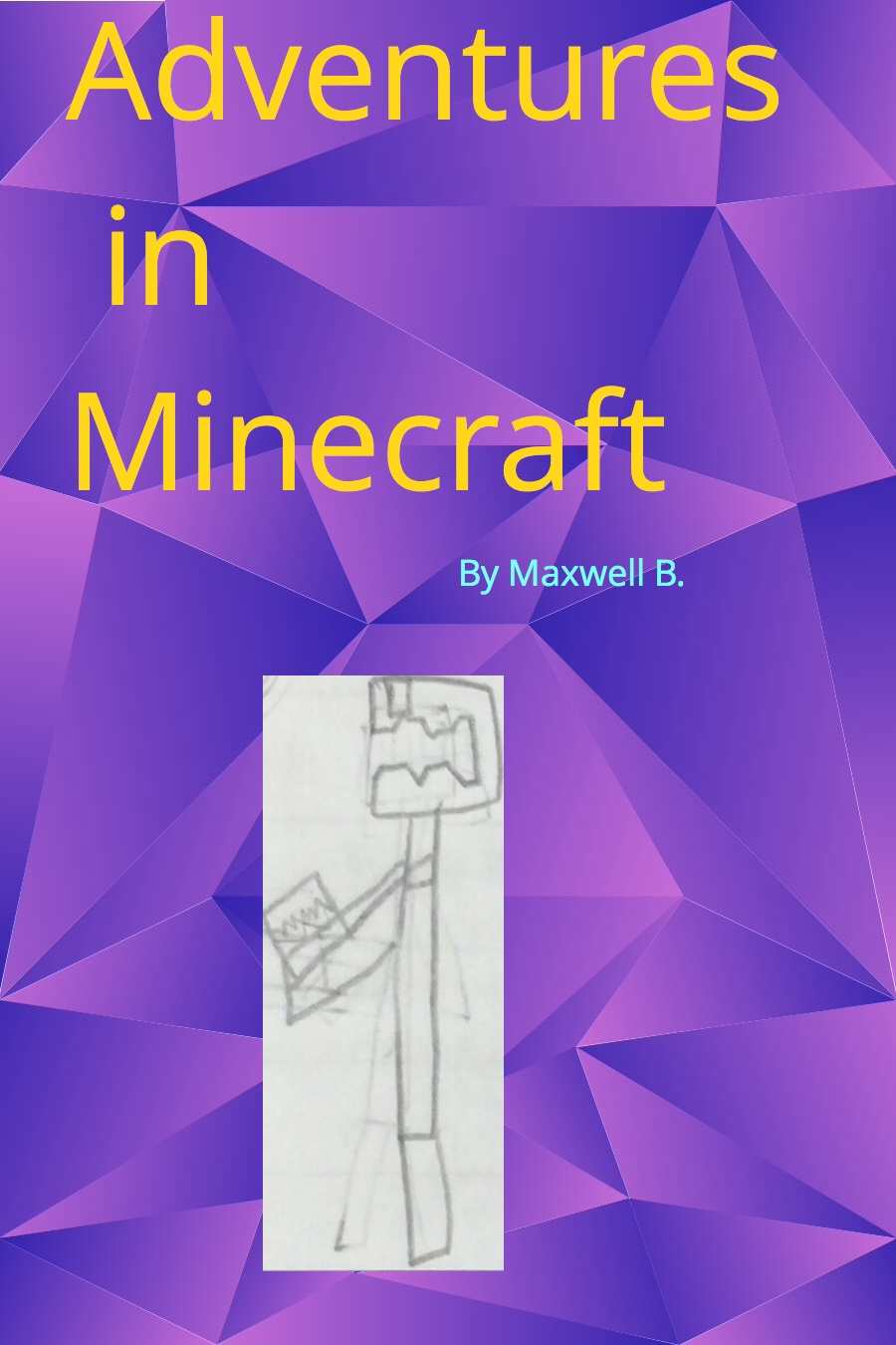 Adventures in Minecraft by Maxwell B