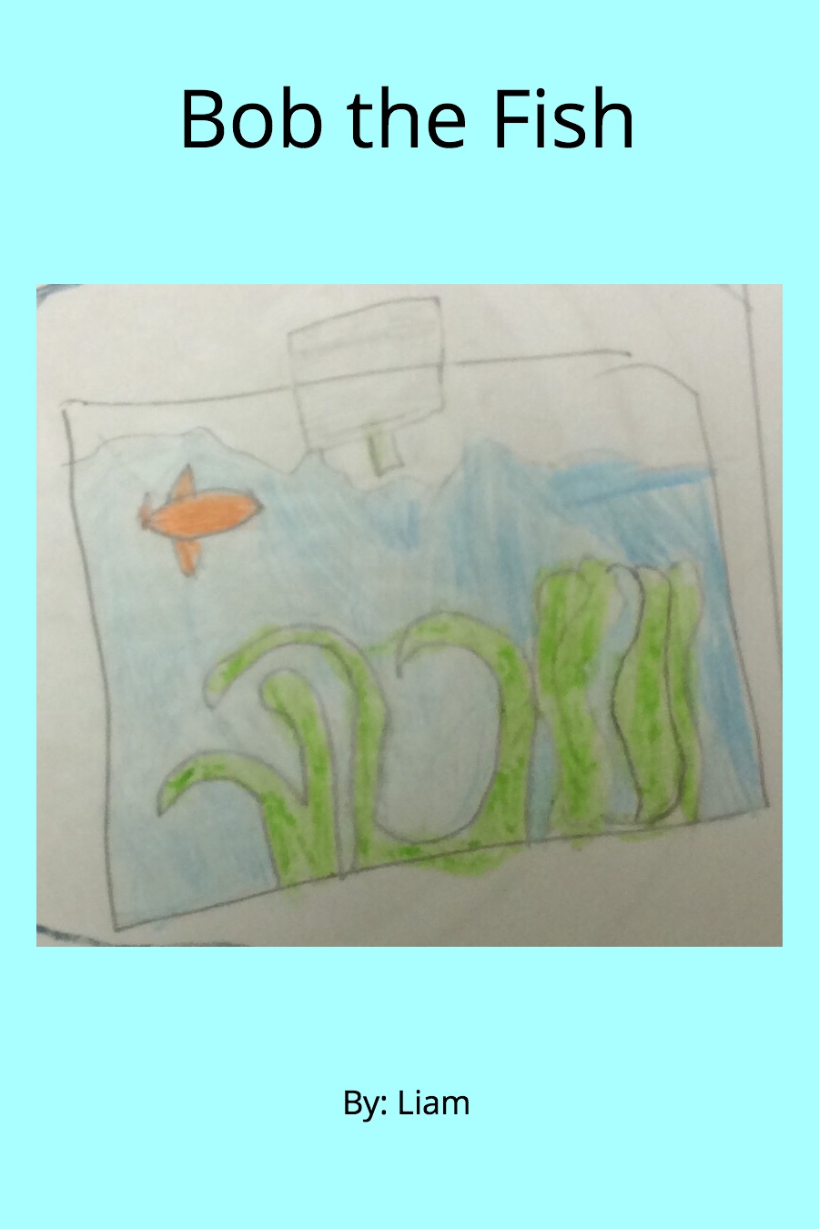 Bob the Fish by Liam H