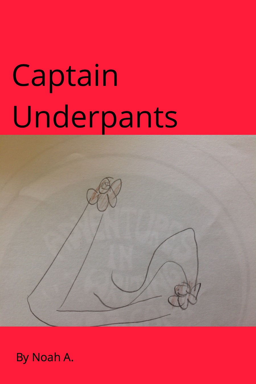 Captain Underpants by Noah A