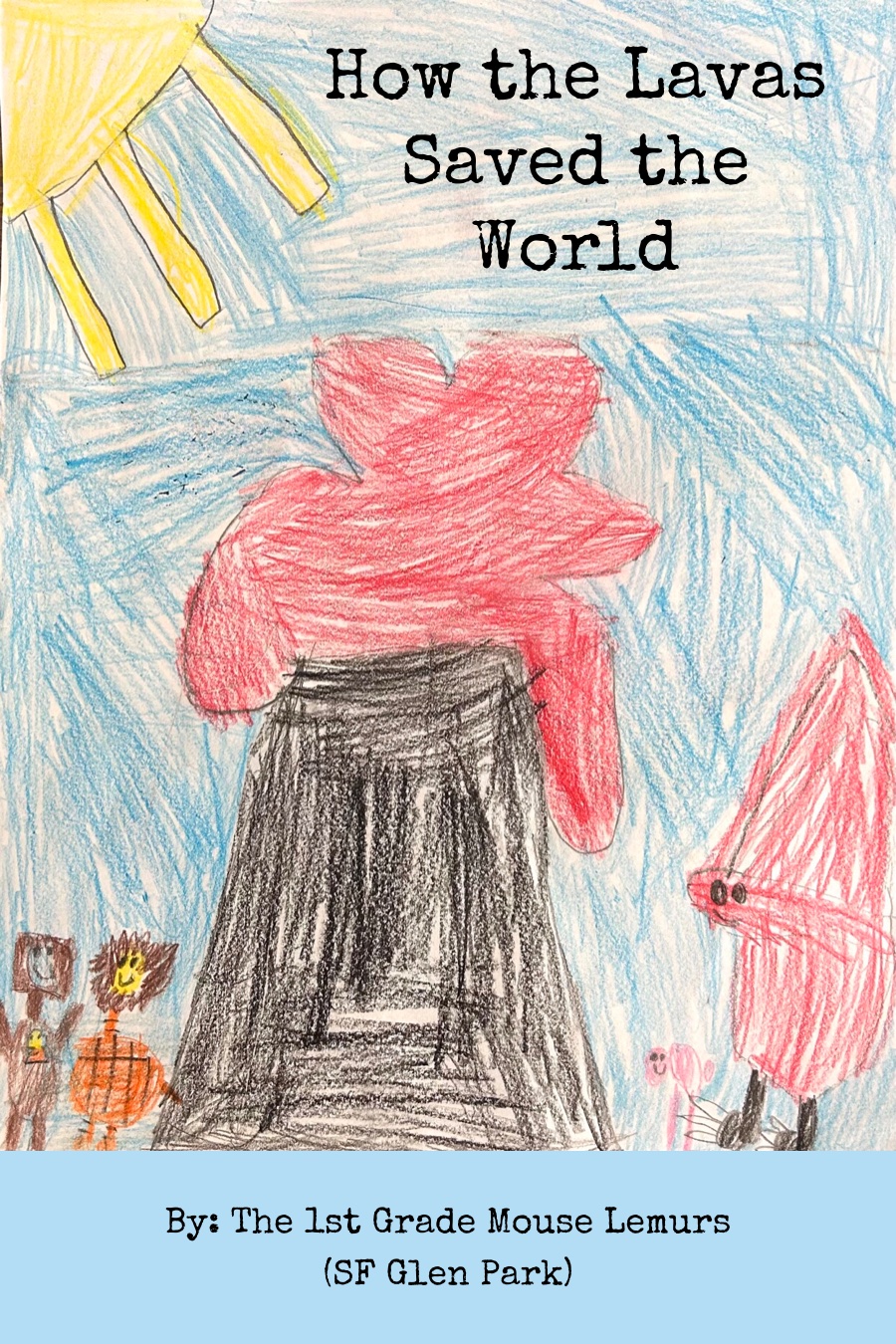 How the Lavas Saved the World by – SF Glen Park –  July 21 – 1st Grade