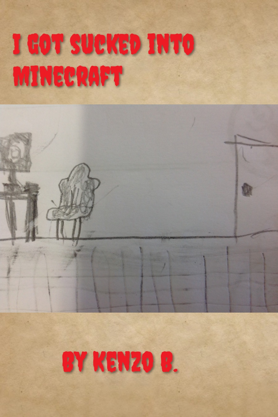 I Got Sucked into MineCraft by Kenzo B