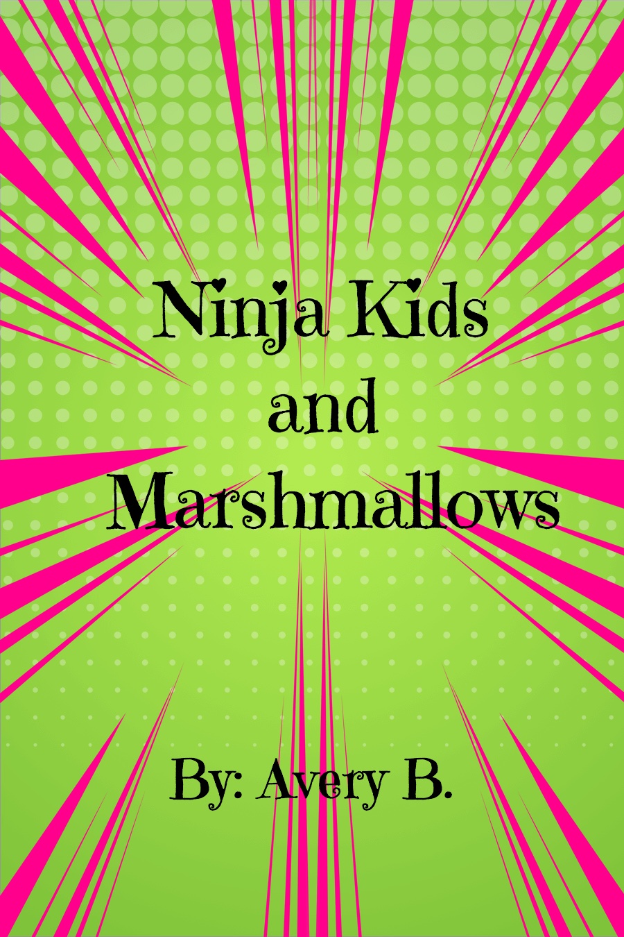 Ninja Kids and Marshmallows by Avery B