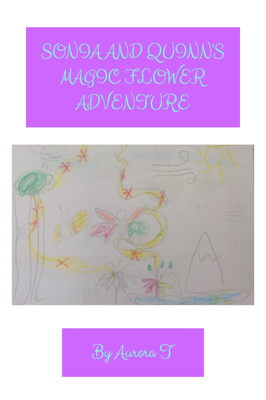 Sonia and Quinn’s Magic Flower Adventure by Aurora T