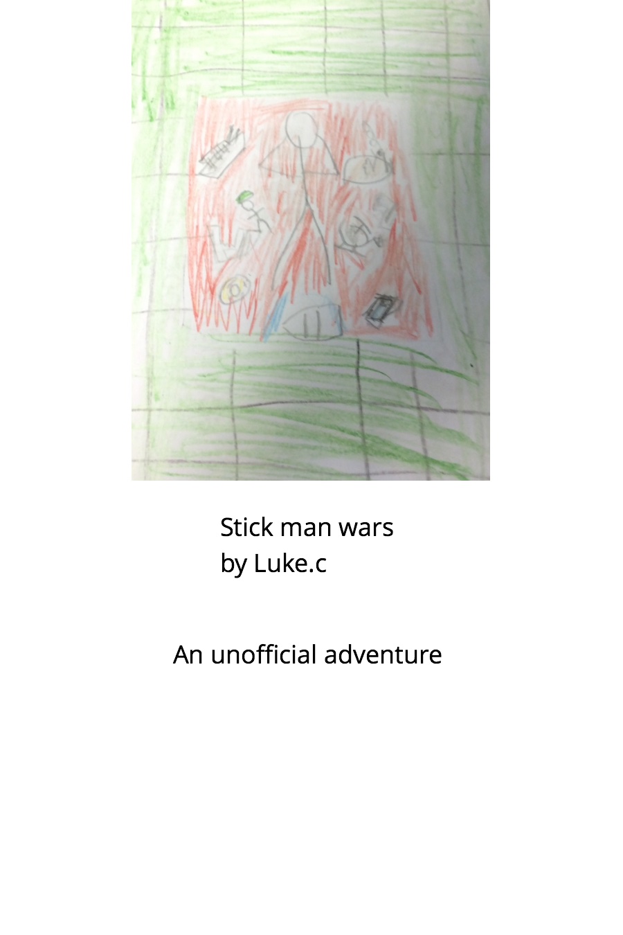 Stick Man Wars: An Unofficial Adventure by Luke C