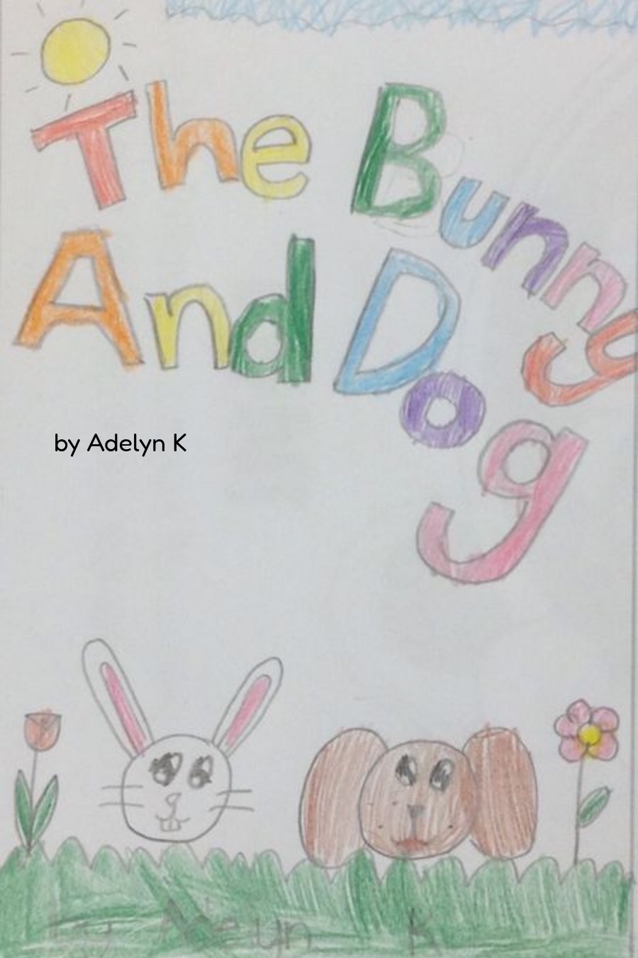 The Bunny and Dog by Adelyn K
