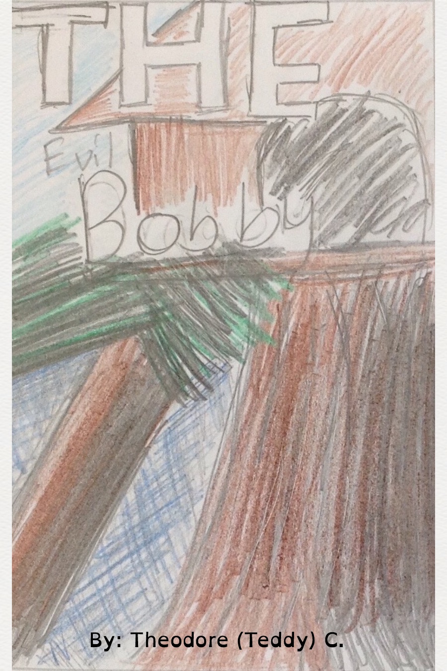 The Evil Bobby By Theodore (Teddy) C