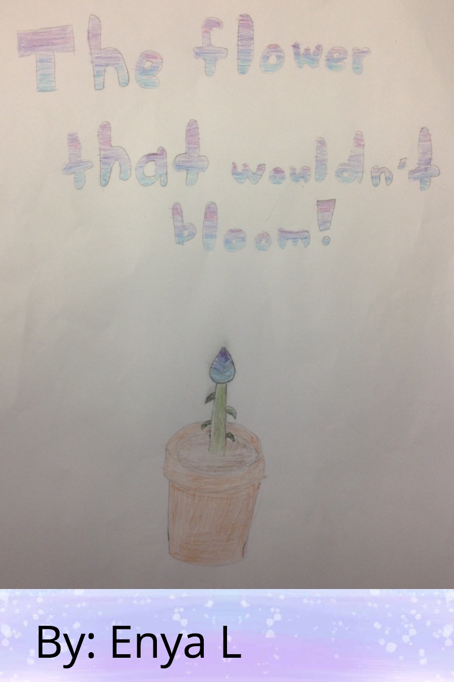 The Flower That Wouldn’t Bloom by Enya L