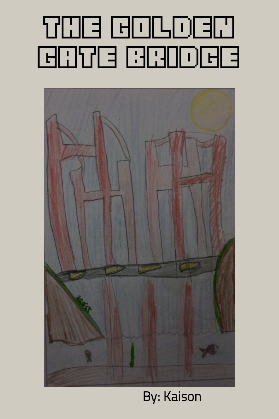 The Golden Gate Bridge by Kaison L