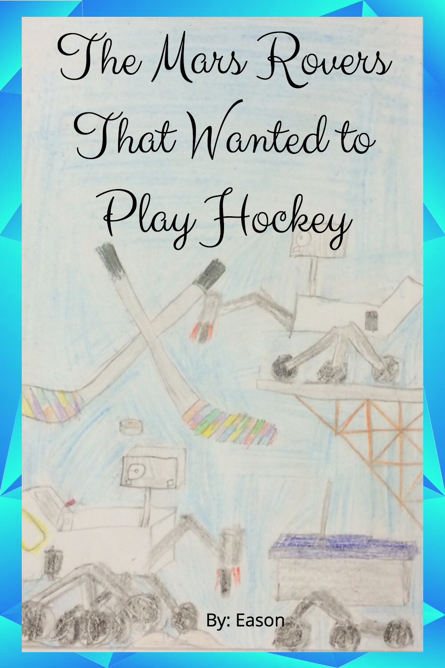 The Mars Rovers that Wanted to Play Hockey by Eason X