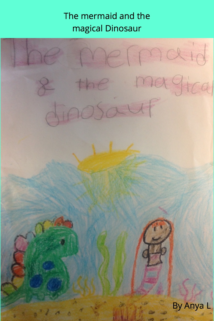 The Mermaid and the Magical Dinosaur by Anya L