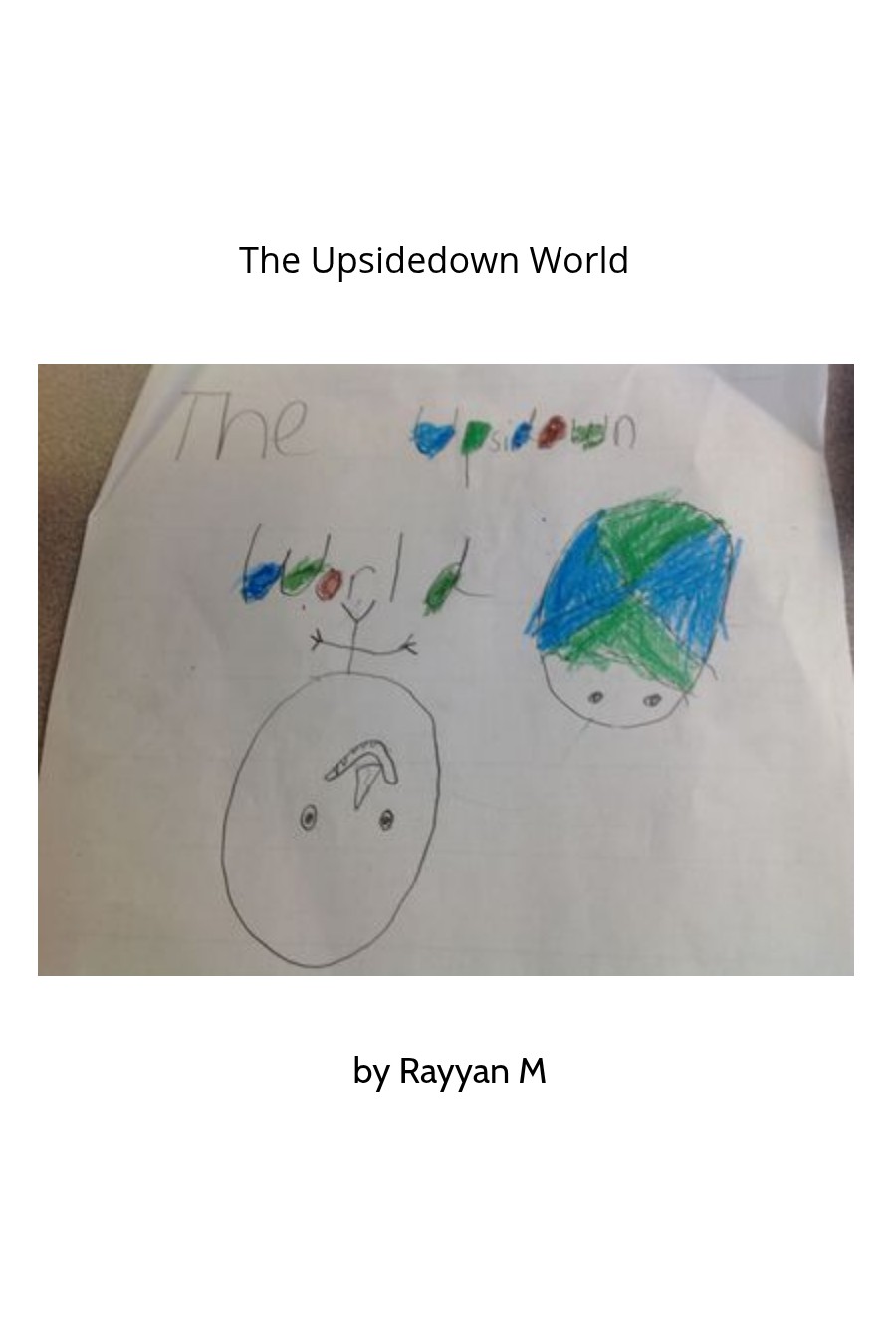 The Upsidedown World by Rayyan M