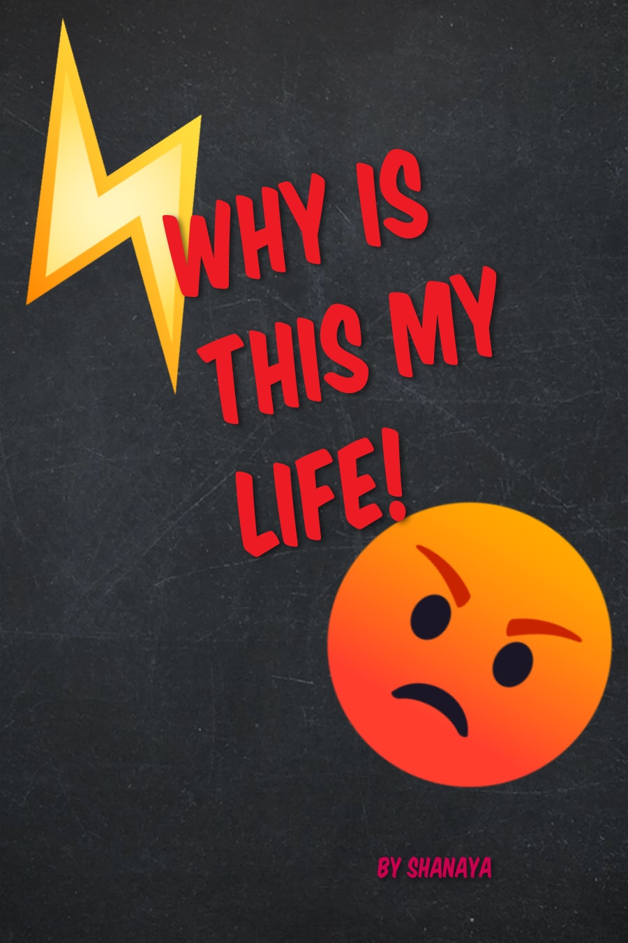 Why Is This My Life! by Shanaya G